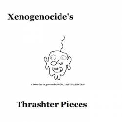 Xenogenocide : Thrashter Pieces
